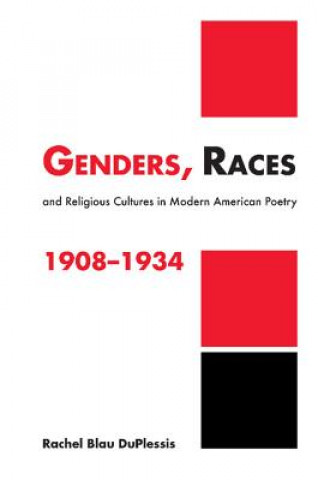 Kniha Genders, Races, and Religious Cultures in Modern American Poetry, 1908-1934 Rachel Blau DuPlessis