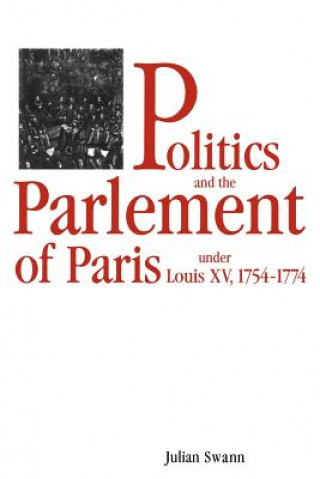 Kniha Politics and the Parlement of Paris under Louis XV, 1754-1774 Julian Swann