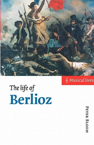 Könyv Life of Berlioz Peter Bloom