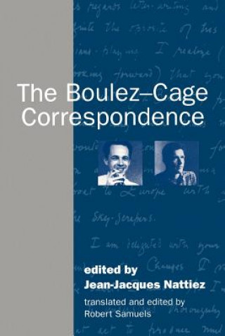 Książka Boulez-Cage Correspondence Jean-Jacques NattiezRobert Samuels