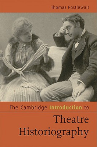 Carte Cambridge Introduction to Theatre Historiography Thomas (University of Washington) Postlewait