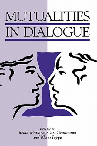 Książka Mutualities in Dialogue Ivana MarkovaCarl F. GraumannKlaus Foppa