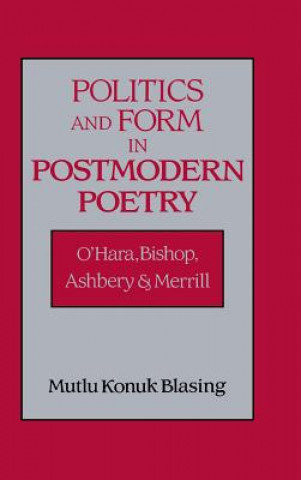 Könyv Politics and Form in Postmodern Poetry Mutlu Konuk Blasing