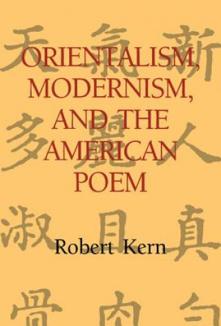 Carte Orientalism, Modernism, and the American Poem Robert Kern