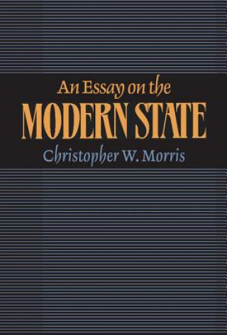 Carte Essay on the Modern State Christopher W. Morris