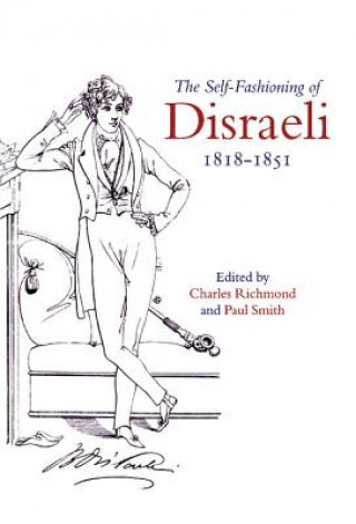 Kniha Self-Fashioning of Disraeli, 1818-1851 Charles RichmondPaul Smith