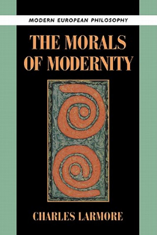 Kniha Morals of Modernity Charles Larmore