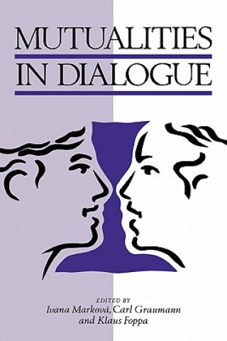 Könyv Mutualities in Dialogue Ivana MarkovaCarl F. GraumannKlaus Foppa