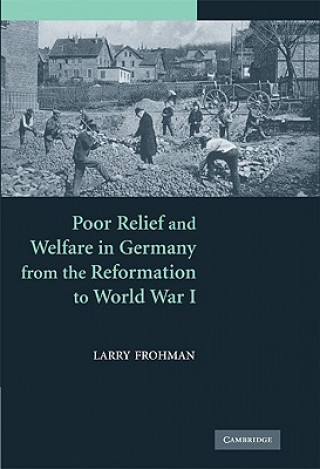 Carte Poor Relief and Welfare in Germany from the Reformation to World War I Larry Frohman