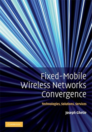 Kniha Fixed-Mobile Wireless Networks Convergence Joseph Ghetie