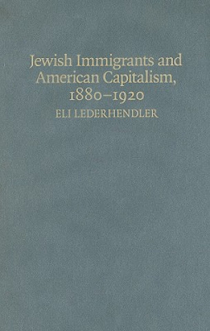 Carte Jewish Immigrants and American Capitalism, 1880-1920 Eli Lederhendler
