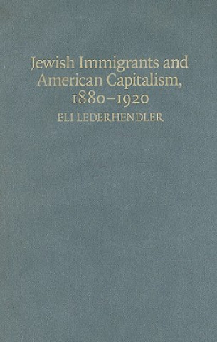 Книга Jewish Immigrants and American Capitalism, 1880-1920 Eli Lederhendler