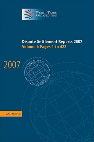 Könyv Dispute Settlement Reports 2007: Volume 1, Pages 1-422 World Trade Organization