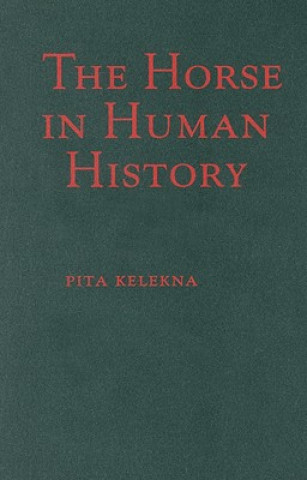 Könyv Horse in Human History Pita Kelekna