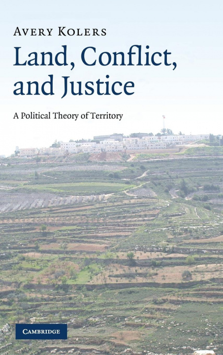 Książka Land, Conflict, and Justice Avery Kolers