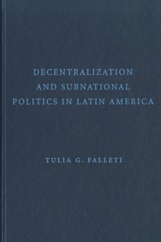 Könyv Decentralization and Subnational Politics in Latin America Tulia G. Falleti