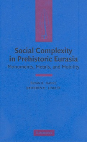 Carte Social Complexity in Prehistoric Eurasia Bryan K. HanksKatheryn M. Linduff