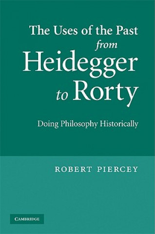 Kniha Uses of the Past from Heidegger to Rorty Robert Piercey