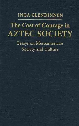 Książka Cost of Courage in Aztec Society Inga Clendinnen