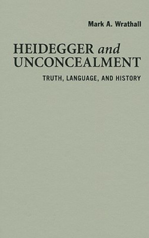 Knjiga Heidegger and Unconcealment Mark A. Wrathall