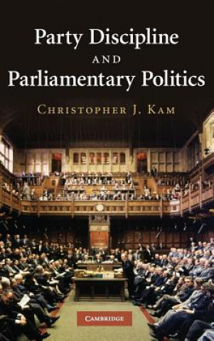 Kniha Party Discipline and Parliamentary Politics Christopher J. Kam