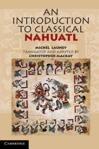 Könyv Introduction to Classical Nahuatl Michel  LauneyChristopher  Mackay