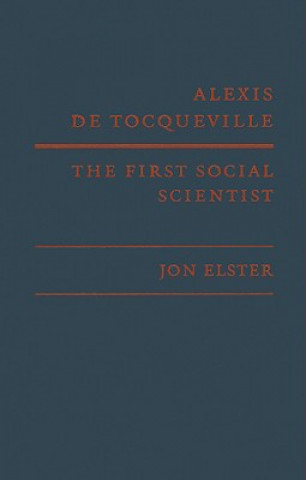 Kniha Alexis de Tocqueville, the First Social Scientist Jon Elster