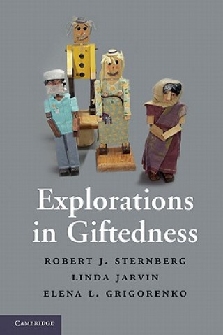 Könyv Explorations in Giftedness Robert J. SternbergLinda JarvinElena L. Grigorenko