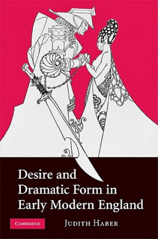 Carte Desire and Dramatic Form in Early Modern England Judith Haber