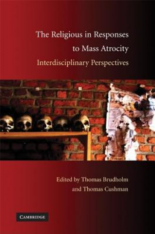 Kniha Religious in Responses to Mass Atrocity Thomas BrudholmThomas Cushman