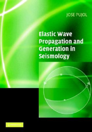 Kniha Elastic Wave Propagation and Generation in Seismology Jose Pujol