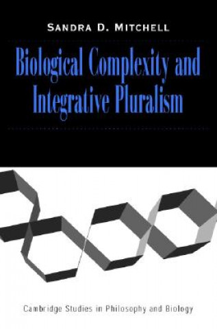 Könyv Biological Complexity and Integrative Pluralism Sandra D. Mitchell