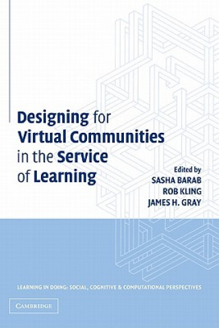 Könyv Designing for Virtual Communities in the Service of Learning Sasha BarabRob KlingJames H. Gray