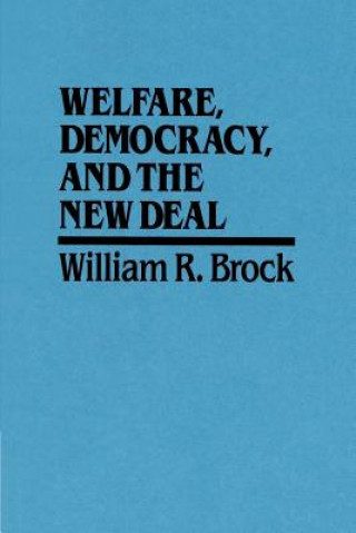 Kniha Welfare, Democracy and the New Deal William R. Brock