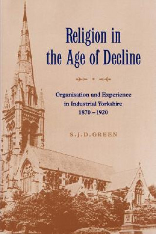 Kniha Religion in the Age of Decline S. J. D. Green
