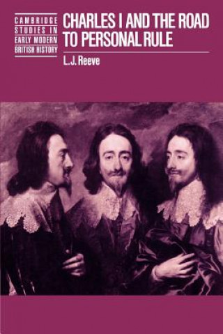 Kniha Charles I and the Road to Personal Rule L. J. Reeve