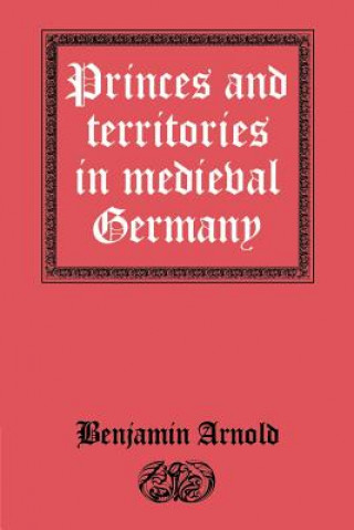 Βιβλίο Princes and Territories in Medieval Germany Benjamin Arnold