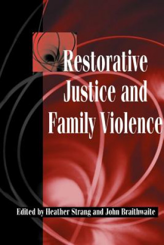 Buch Restorative Justice and Family Violence Heather StrangJohn Braithwaite