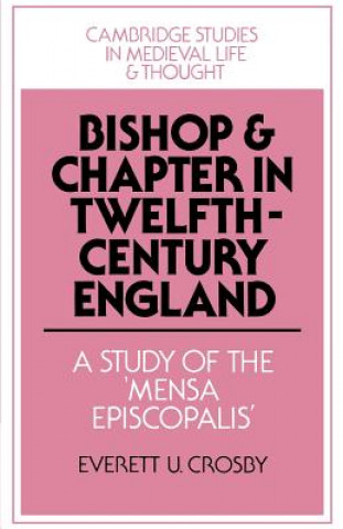 Kniha Bishop and Chapter in Twelfth-Century England Everett U. Crosby