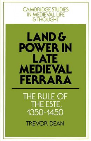 Knjiga Land and Power in Late Medieval Ferrara Trevor Dean