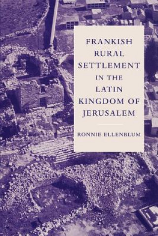 Book Frankish Rural Settlement in the Latin Kingdom of Jerusalem Ronnie Ellenblum