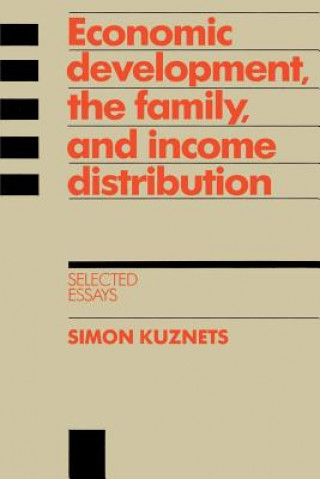 Kniha Economic Development, the Family, and Income Distribution Simon Kuznets