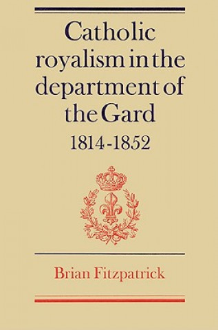 Carte Catholic Royalism in the Department of the Gard 1814-1852 Brian Fitzpatrick