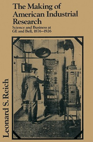 Kniha Making of American Industrial Research Leonard S. Reich