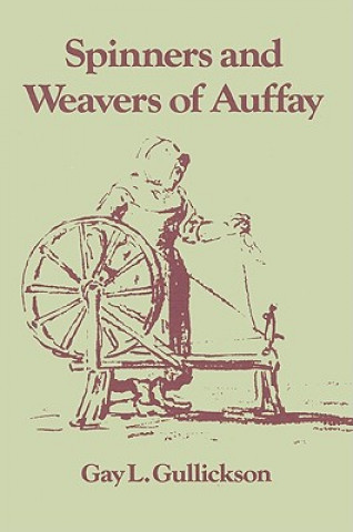 Knjiga Spinners and Weavers of Auffay Gay L. Gullickson