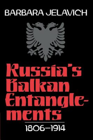 Könyv Russia's Balkan Entanglements, 1806-1914 Barbara Jelavich