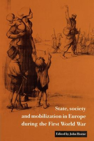 Kniha State, Society and Mobilization in Europe during the First World War John Horne
