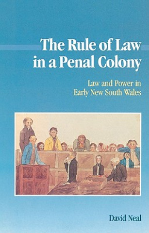 Kniha Rule of Law in a Penal Colony David Neal