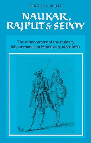 Kniha Naukar, Rajput, and Sepoy Dirk H. A. Kolff