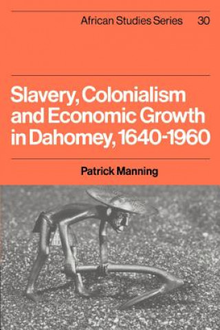 Carte Slavery, Colonialism and Economic Growth in Dahomey, 1640-1960 Patrick Manning